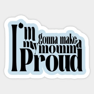 I'm gonne make my momma proud design gifts for son gifts for daoughter Sticker